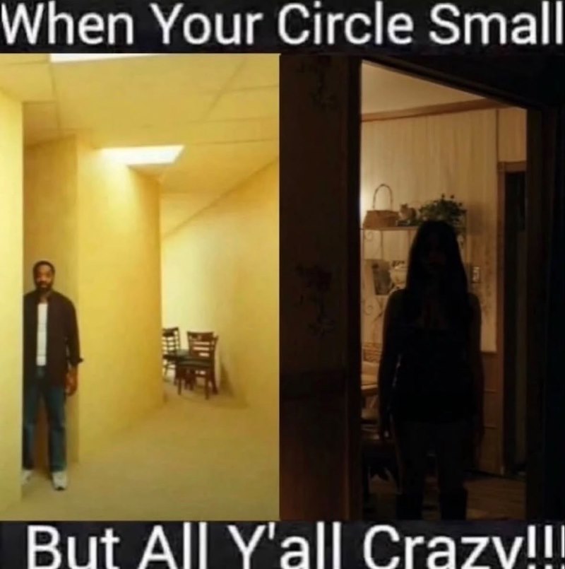 When Your Circle Small But All Y'all Crazy!!!