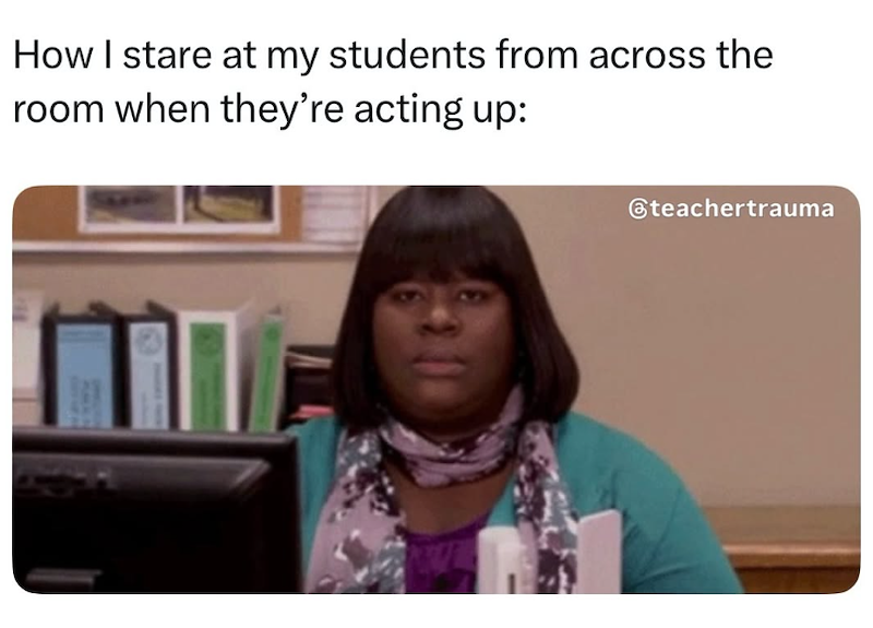 How I stare at my students from across the room when they're acting up: @teachertrauma