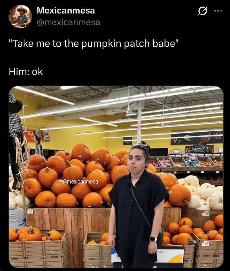 Mexicanmesa @mexicanmesa "Take me to the pumpkin patch babe" Him: ok Bak mexicanmesa with SEAFOOD 12.9 ZZZZ
