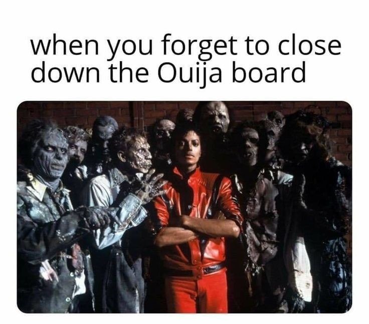 when you forget to close down the Ouija board