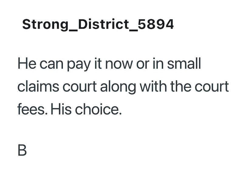 Strong District_5894 He can pay it now or in small claims court along with the court fees. His choice. B