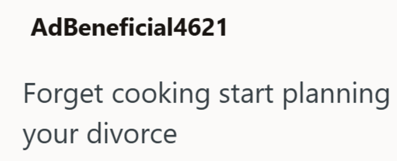AdBeneficial4621 Forget cooking start planning your divorce