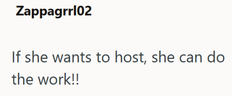Zappagrrl02 If she wants to host, she can do the work!!