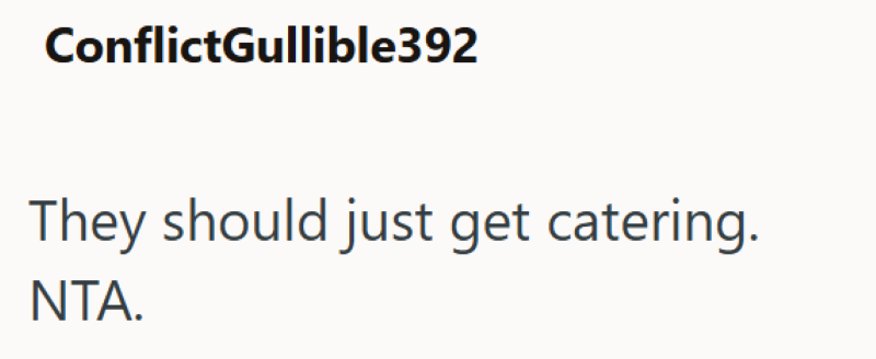 ConflictGullible392 They should just get catering. NTA.