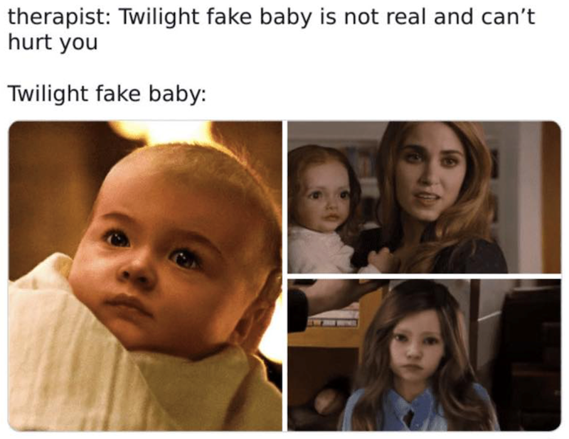 therapist: Twilight fake baby is not real and can't hurt you Twilight fake baby: