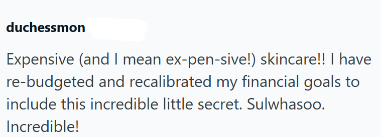 duchessmon Expensive (and I mean ex-pen-sive!) skincare!! I have re-budgeted and recalibrated my financial goals to include this incredible little secret. Sulwhasoo. Incredible!