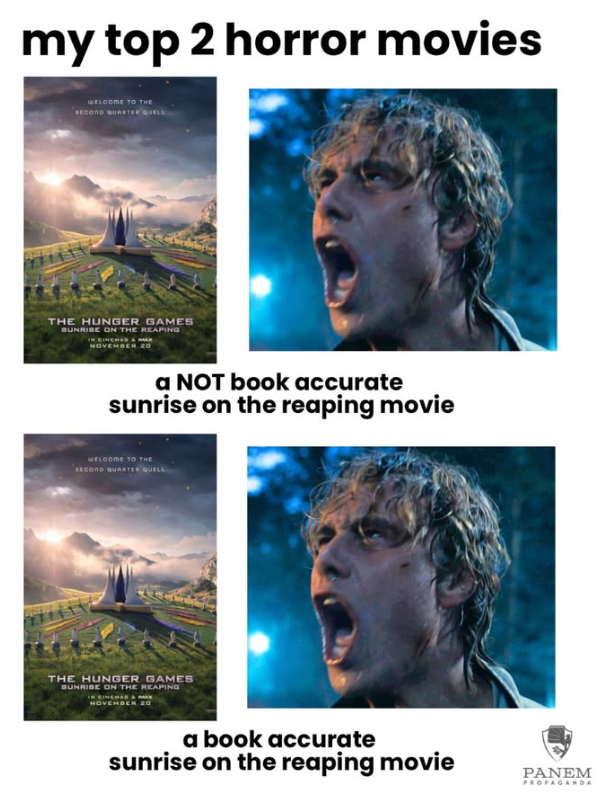my top 2 horror movies WELCOME TO THE SECOND QUARTER QUELL THE HUNGER GAMES BUNRISE ON THE REAPING a NOT book accurate sunrise on the reaping movie WELCOME TO THE SECOND QUARTER QUELL THE HUNGER GAMES BUNRISE ON THE REAPING NOVEMBER 20 a book accurate sunrise on the reaping movie PANEM PROPAGANDA