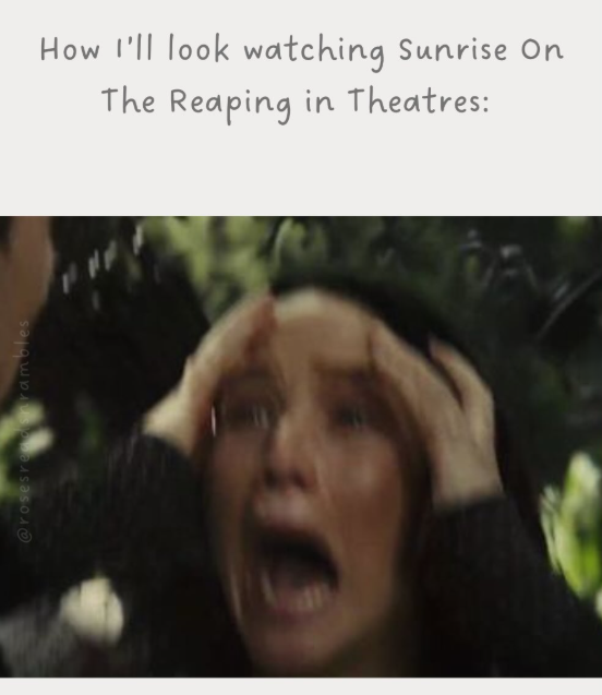 @rosesreshrambles How I'll look watching Sunrise On The Reaping in Theatres: