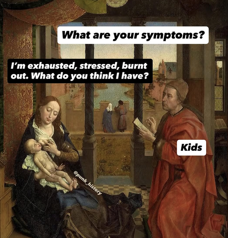 What are your symptoms? I'm exhausted, stressed, burnt out. What do you think I have? @punk_history Kids