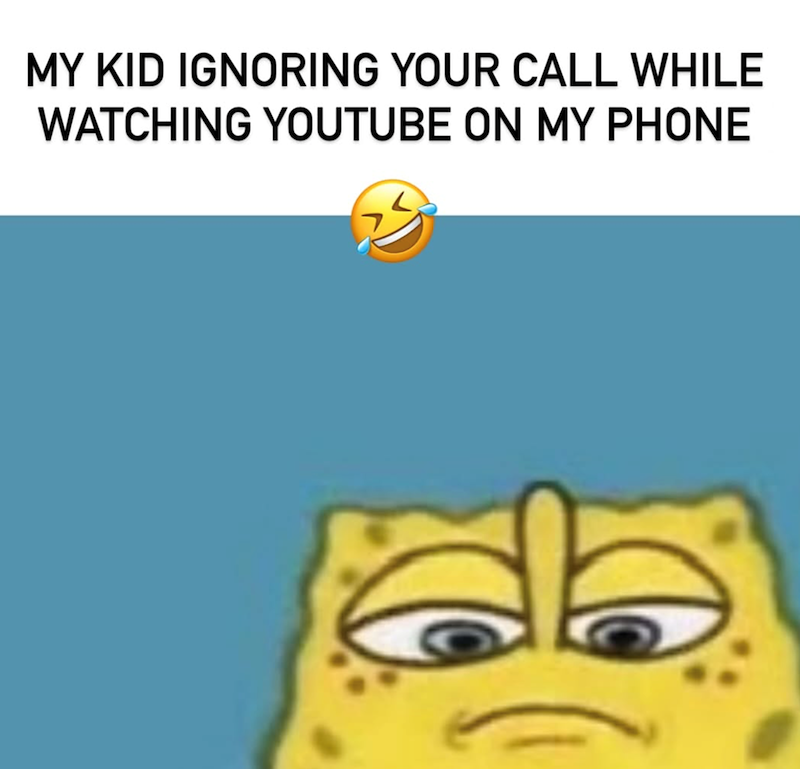 MY KID IGNORING YOUR CALL WHILE WATCHING YOUTUBE ON MY PHONE