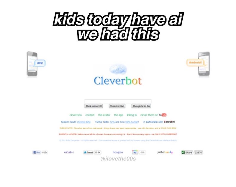 IOS! kids today have ai we had this Cleverbot Thek About Thek For Me Thoughts So Far deverness contact the avatar the app inking in dever them on the Speech out?hta Turing Tests: 52% and now 225 in partnership with Selecter existor icogno @ilovethe00s Android! Share 2297K