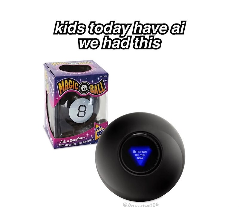kids today have ai we had this MAGIC BALL 8 + Ask a Question.. . Turn over for the Answer! TRY ME BETTER NOT TELL YOU NOW @ilovethe 00s