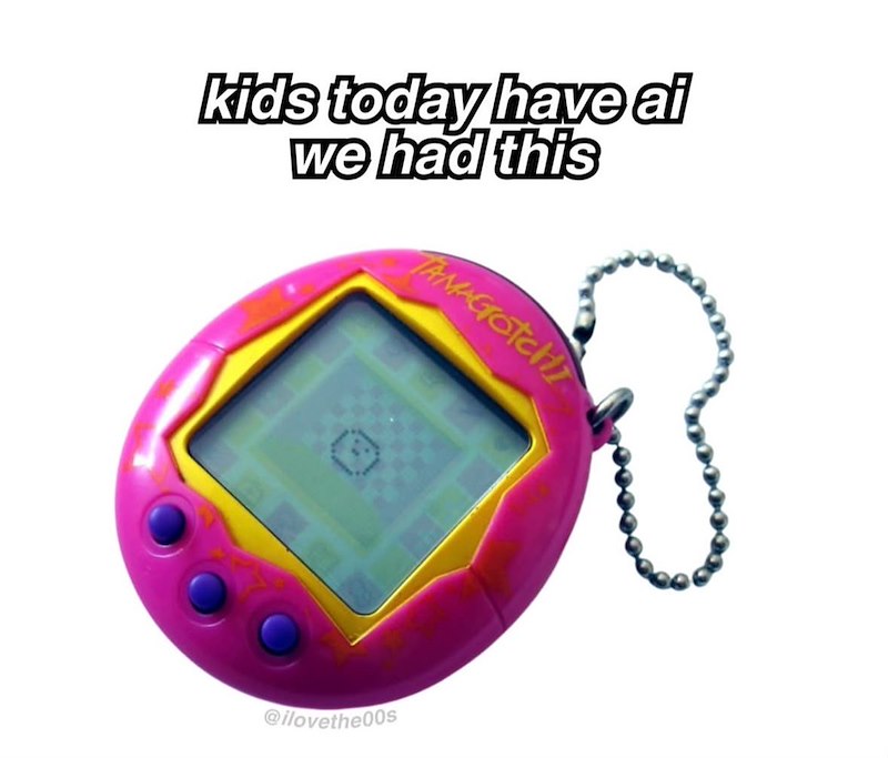 kids today have ai we had this TAMAGOTCHI @ilovethe00s