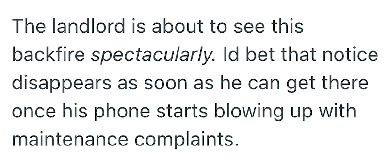 The landlord is about to see this backfire spectacularly. Id bet that notice disappears as soon as he can get there once his phone starts blowing up with maintenance complaints.