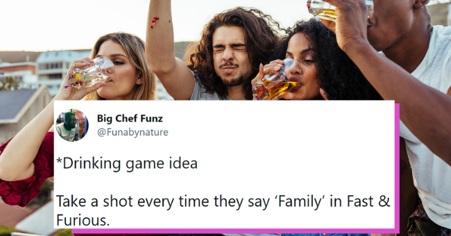 drinking game tweets | thumbnail text - Big Chef Funz @Funabynature *Drinking game idea Take a shot every time they say 'Family' in Fast & Furious. 12:48 PM · Jul 6, 2021 · Twitter for iPhone