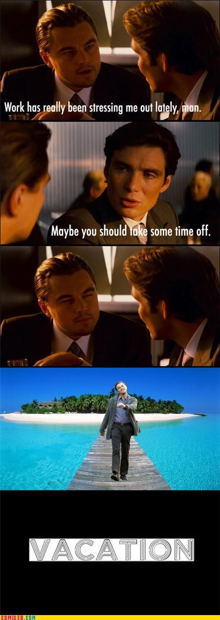 Inception,stress,vacation,work