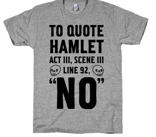 no,t shirts,hamlet,poorly dressed,shakespeare