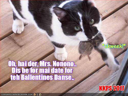 skweek!* Oh, hai der, Mrs. Nonono.. Dis be for mai date for teh Ballentines Danse. KKPS 2017 ICANHASCHEEZBURGER.COM :