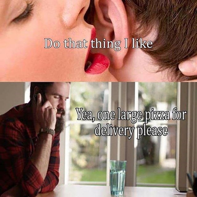 whispering-to-a-guy-do-do-that-thing-i-like-and-the-next-picture-he-is-on-the-phone-ordering-pizza