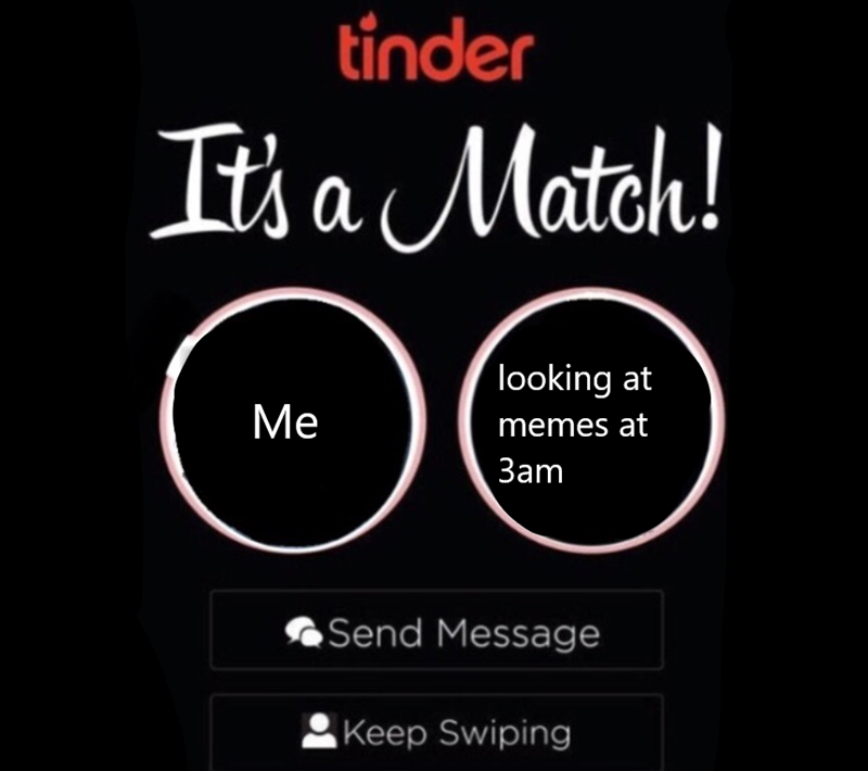 Text - tinder It a Match! looking at Ме memes at Зат Send Message Keep Swiping