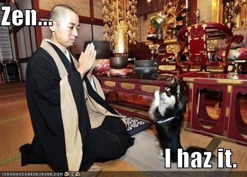 Zen...  I haz it.