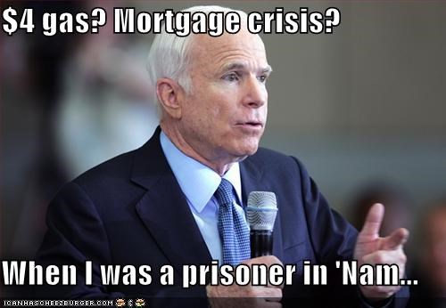 $4 gas? Mortgage crisis?  When I was a prisoner in 'Nam...