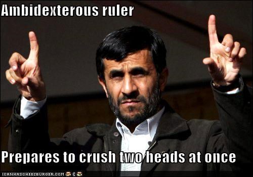 Ambidexterous ruler  Prepares to crush two heads at once