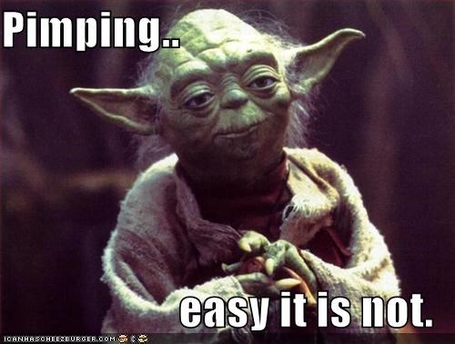 Pimping..  easy it is not.