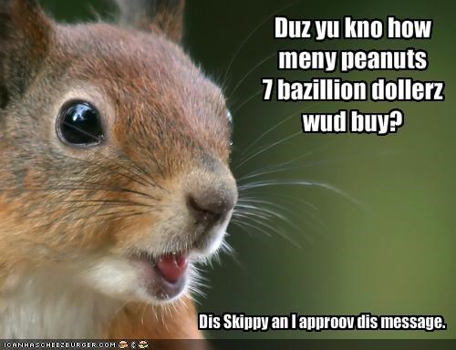 Duz yu kno how meny peanuts 7 bazillion dollerz wud buy?