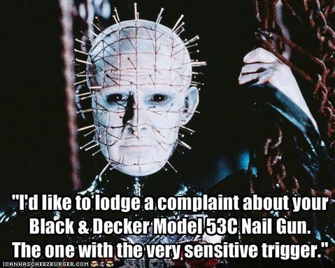 "I'd like to lodge a complaint about yourBlack & Decker Model 53C Nail Gun.The one with the very sensitive trigger."