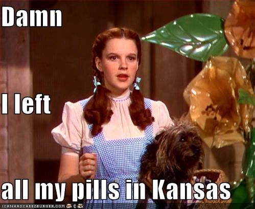 Damn I left  all my pills in Kansas