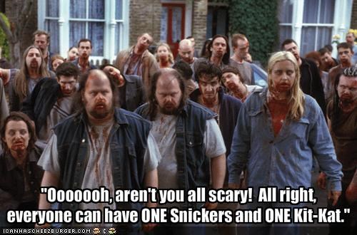"Ooooooh, aren't you all scary!  All right,everyone can have ONE Snickers and ONE Kit-Kat."