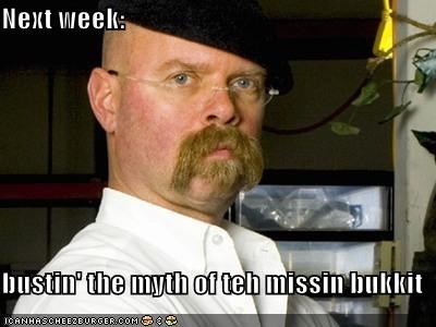 Next week:  bustin' the myth of teh missin bukkit