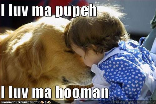 I luv ma pupeh  I luv ma hooman