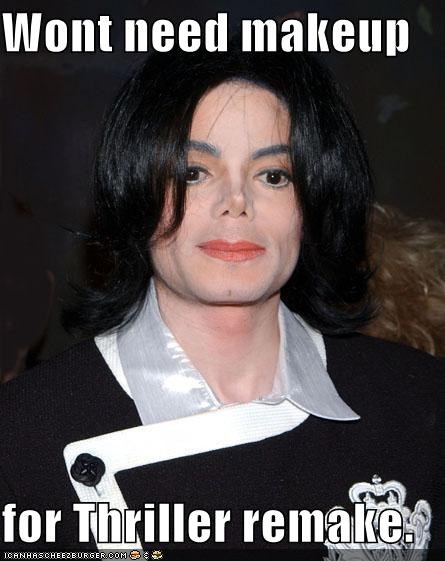 Wont need makeup  for Thriller remake.