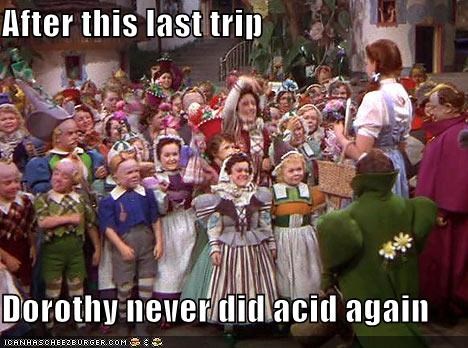 After this last trip  Dorothy never did acid again