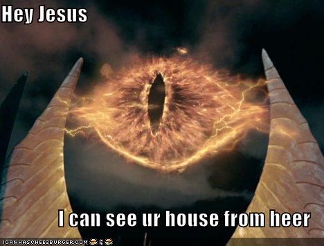 Hey Jesus  I can see ur house from heer