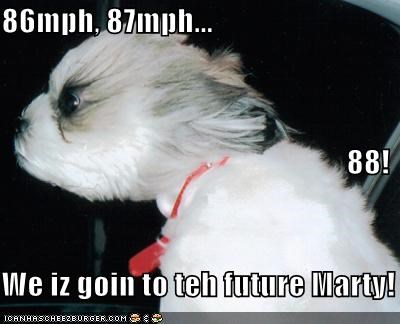 86mph, 87mph... 88! We iz goin to teh future Marty!