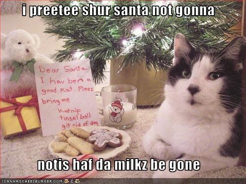 i preetee shur santa not gonna  notis haf da milkz be gone