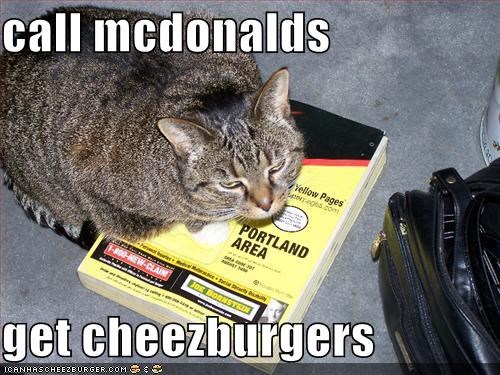 call mcdonalds  get cheezburgers