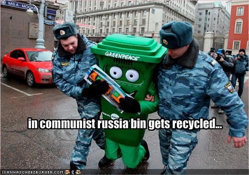in communist russia bin gets recycled...