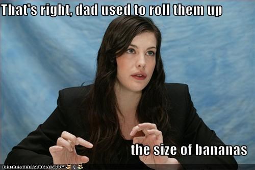 That's right, dad used to roll them up  the size of bananas