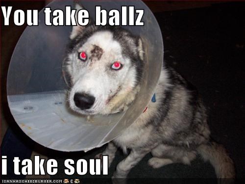 You take ballz  i take soul