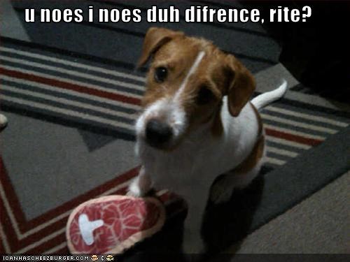 u noes i noes duh difrence, rite?