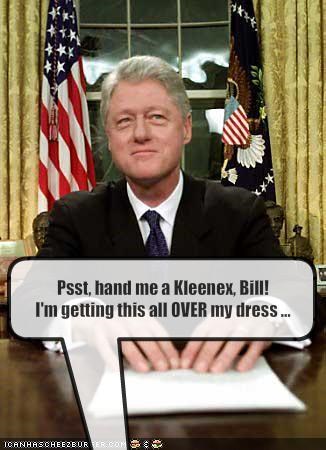 Psst, hand me a Kleenex, Bill!I'm getting this all OVER my dress ...