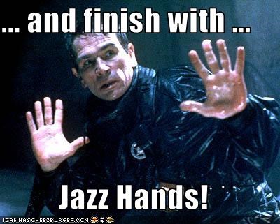 ... and finish with ...  Jazz Hands!