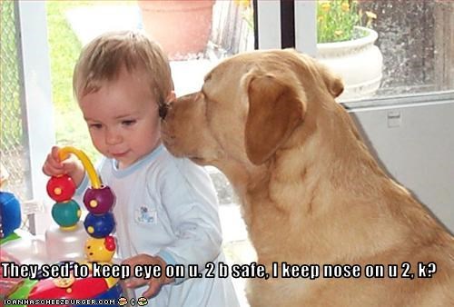 They sed to keep eye on u. 2 b safe, I keep nose on u 2, k?