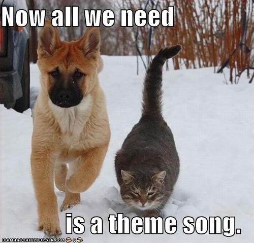 Now all we need  is a theme song.