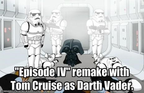 "Episode IV" remake with Tom Cruise as Darth Vader.