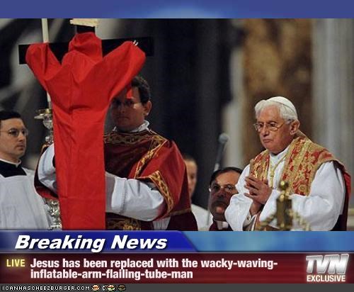 Breaking News - Jesus has been replaced with the wacky-waving-inflatable-arm-flailing-tube-man